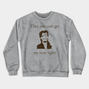 Flynn Rider - They just can't get my nose right! Crewneck Sweatshirt